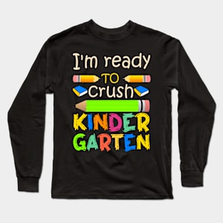 I'm ready to crush kindergarten Long Sleeve T-Shirt